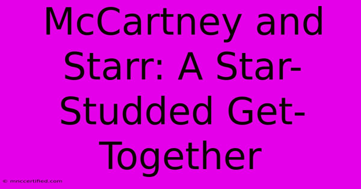 McCartney And Starr: A Star-Studded Get-Together