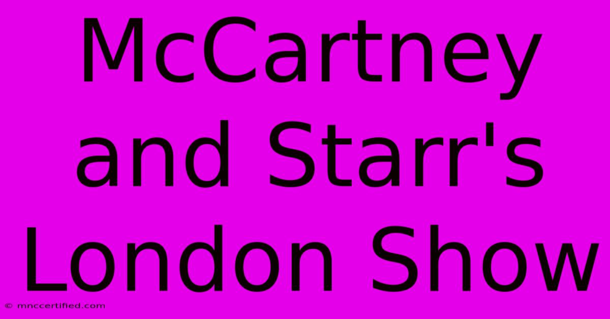 McCartney And Starr's London Show