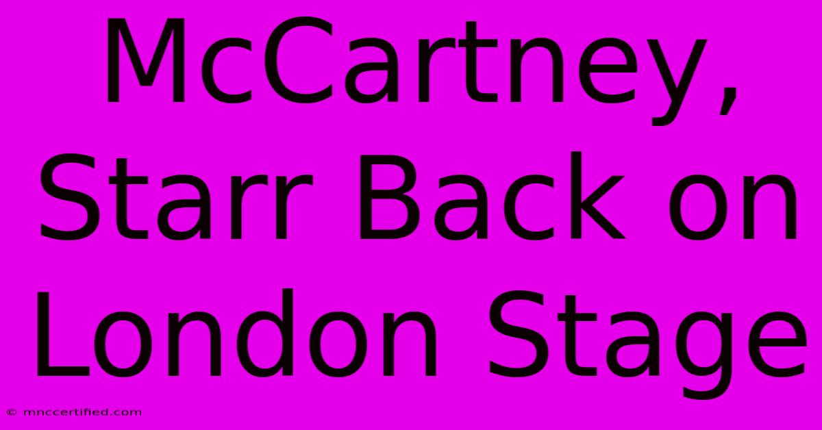 McCartney, Starr Back On London Stage