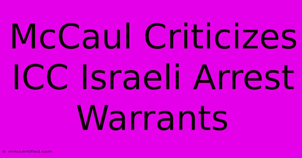 McCaul Criticizes ICC Israeli Arrest Warrants