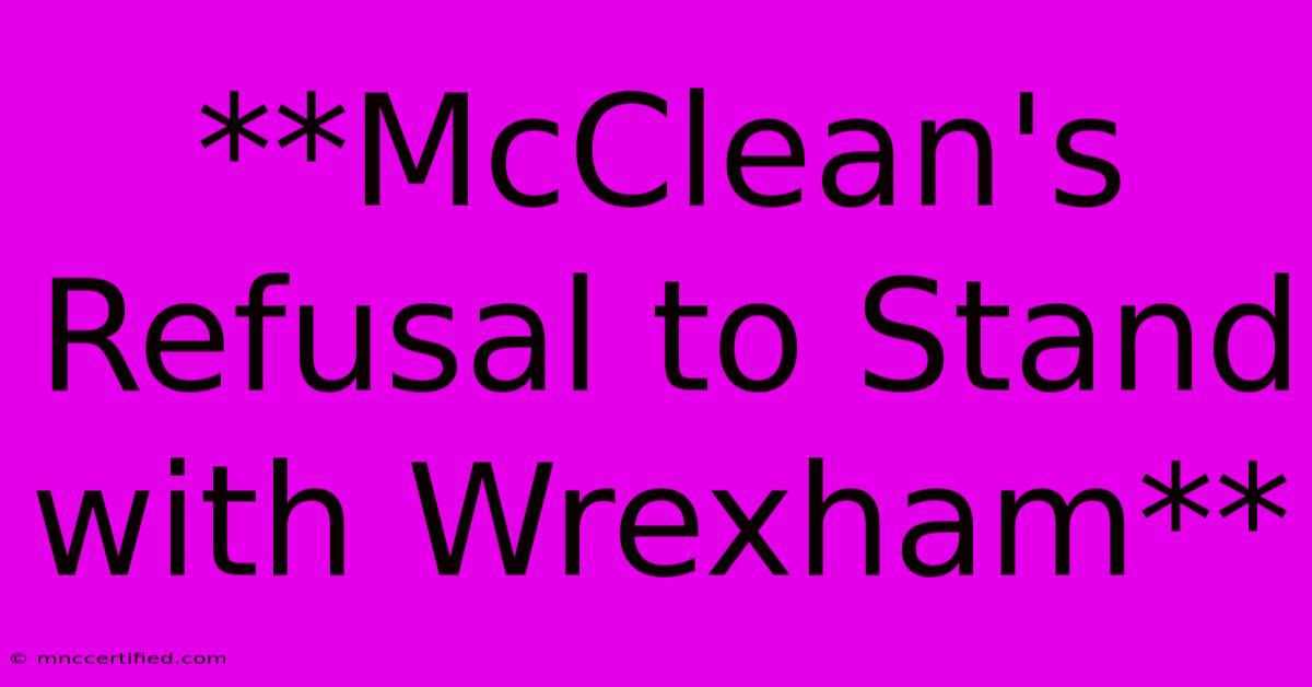 **McClean's Refusal To Stand With Wrexham** 