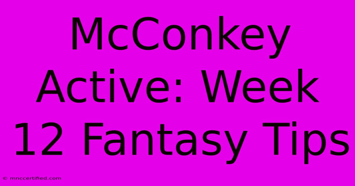 McConkey Active: Week 12 Fantasy Tips