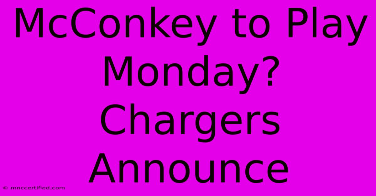 McConkey To Play Monday? Chargers Announce