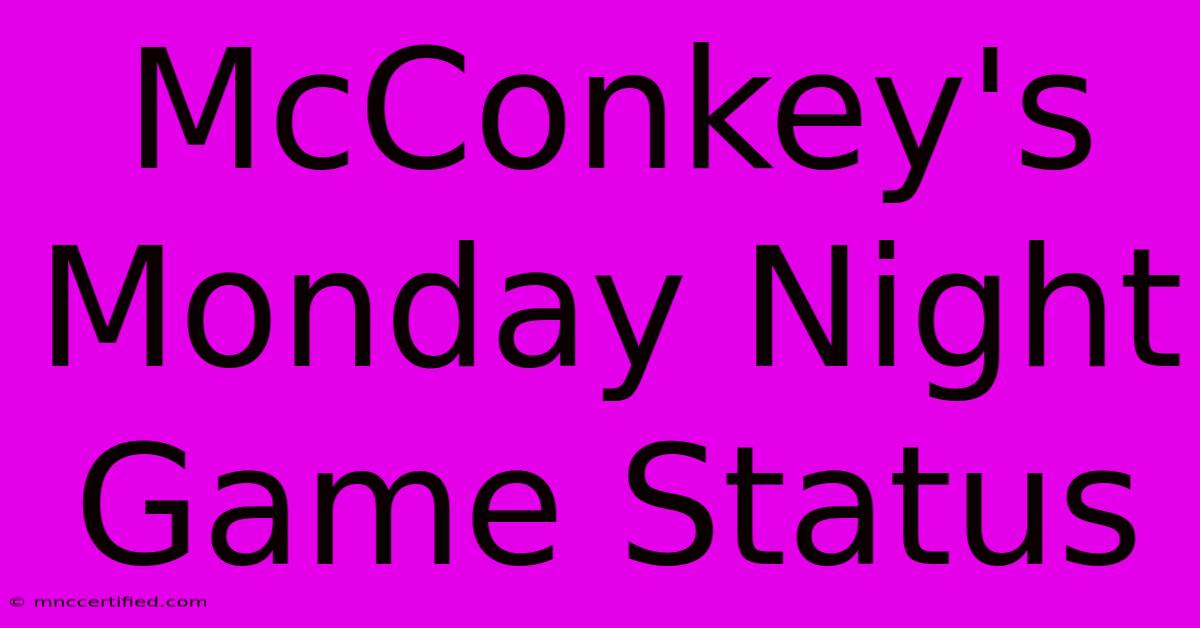 McConkey's Monday Night Game Status