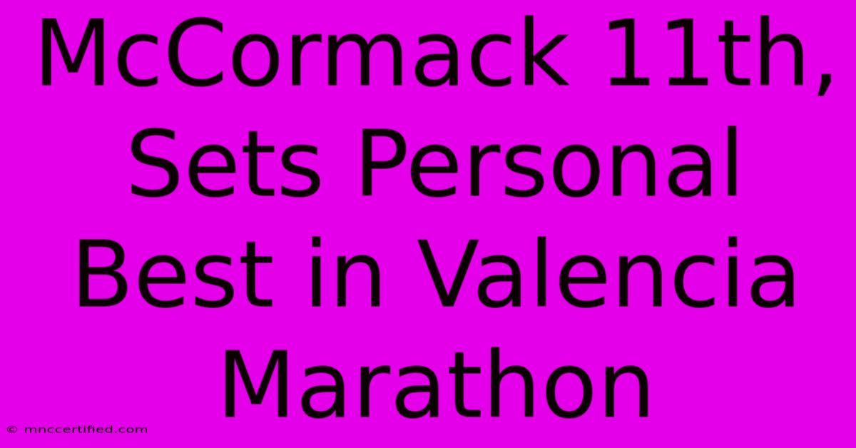 McCormack 11th, Sets Personal Best In Valencia Marathon