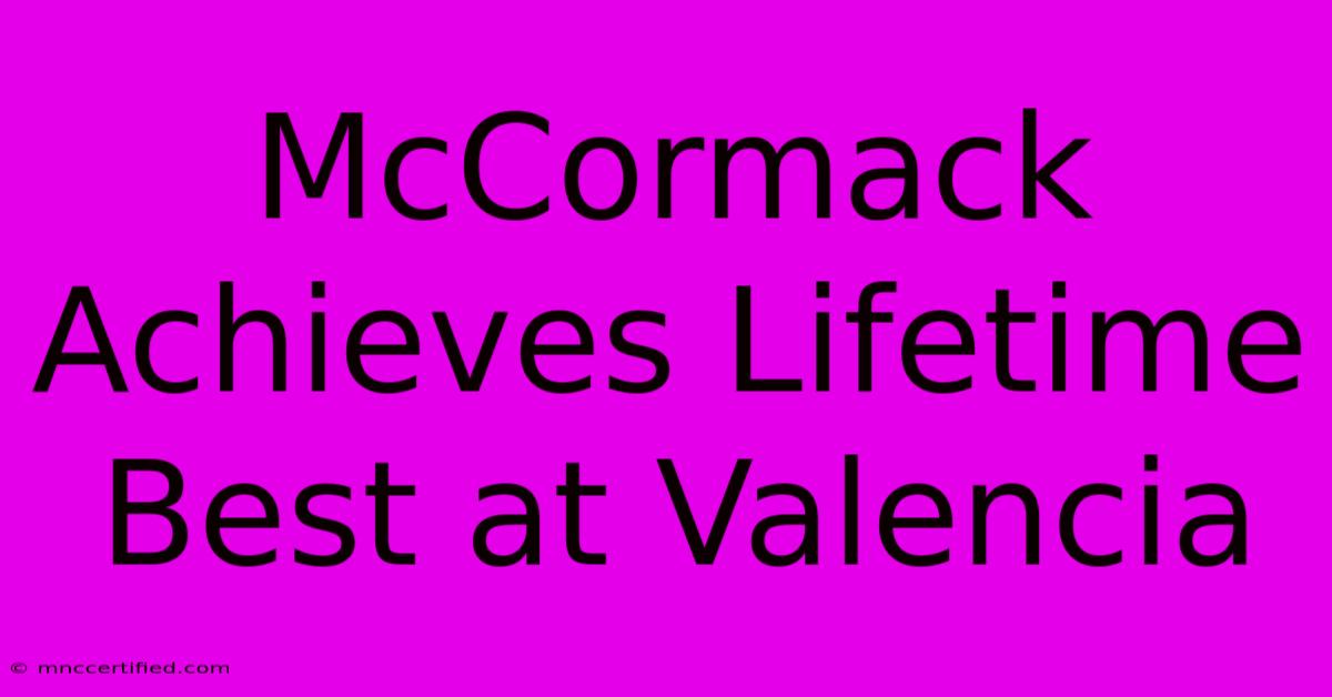 McCormack Achieves Lifetime Best At Valencia