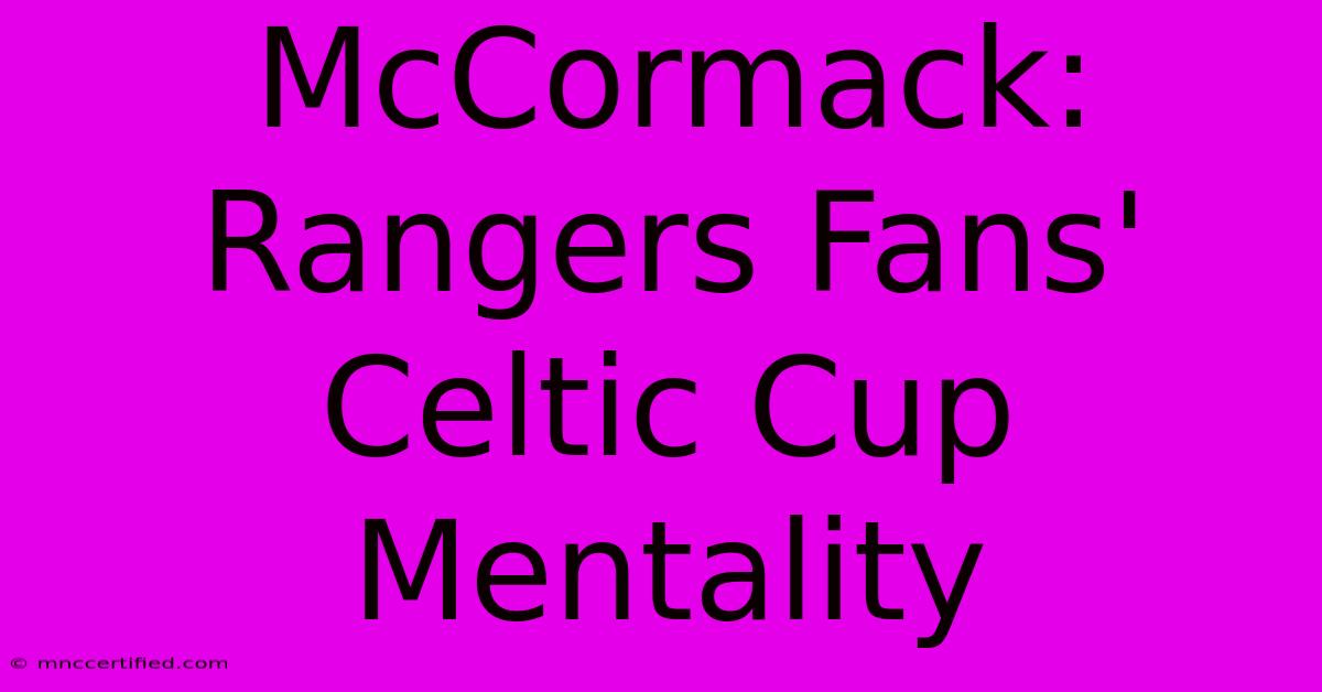 McCormack: Rangers Fans' Celtic Cup Mentality