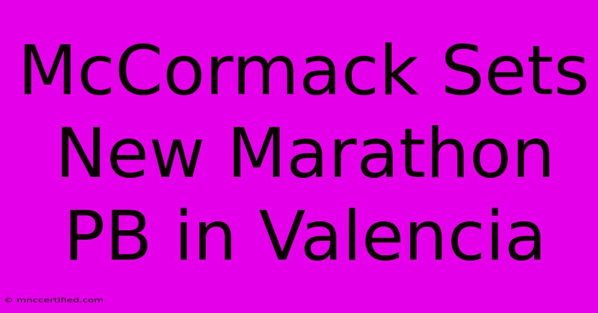 McCormack Sets New Marathon PB In Valencia