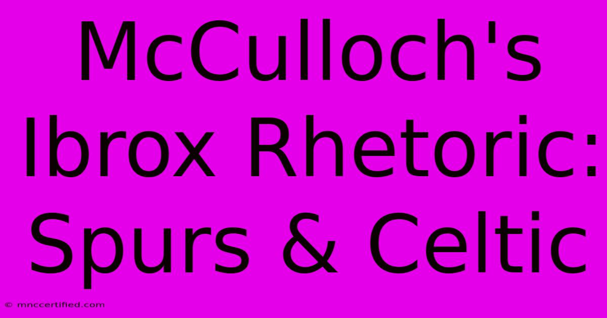 McCulloch's Ibrox Rhetoric: Spurs & Celtic