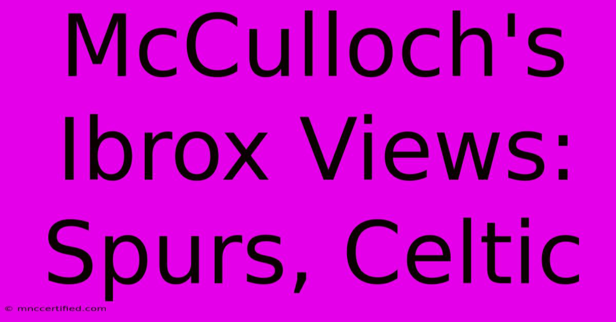 McCulloch's Ibrox Views: Spurs, Celtic