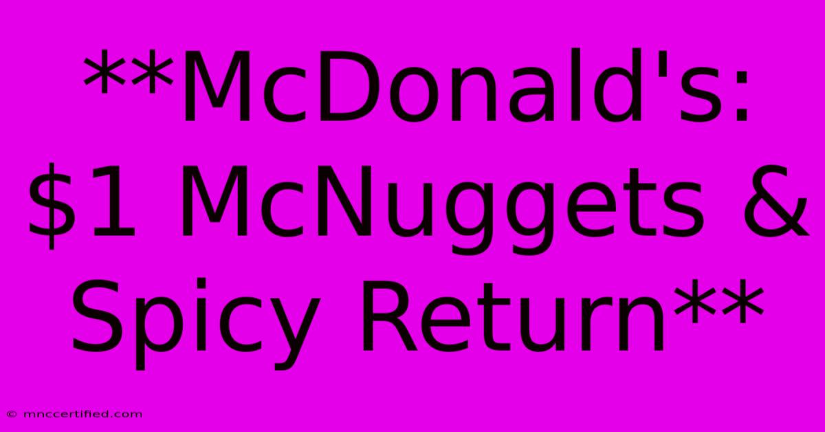 **McDonald's: $1 McNuggets & Spicy Return**