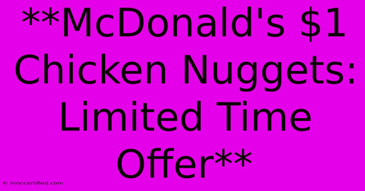 **McDonald's $1 Chicken Nuggets: Limited Time Offer** 