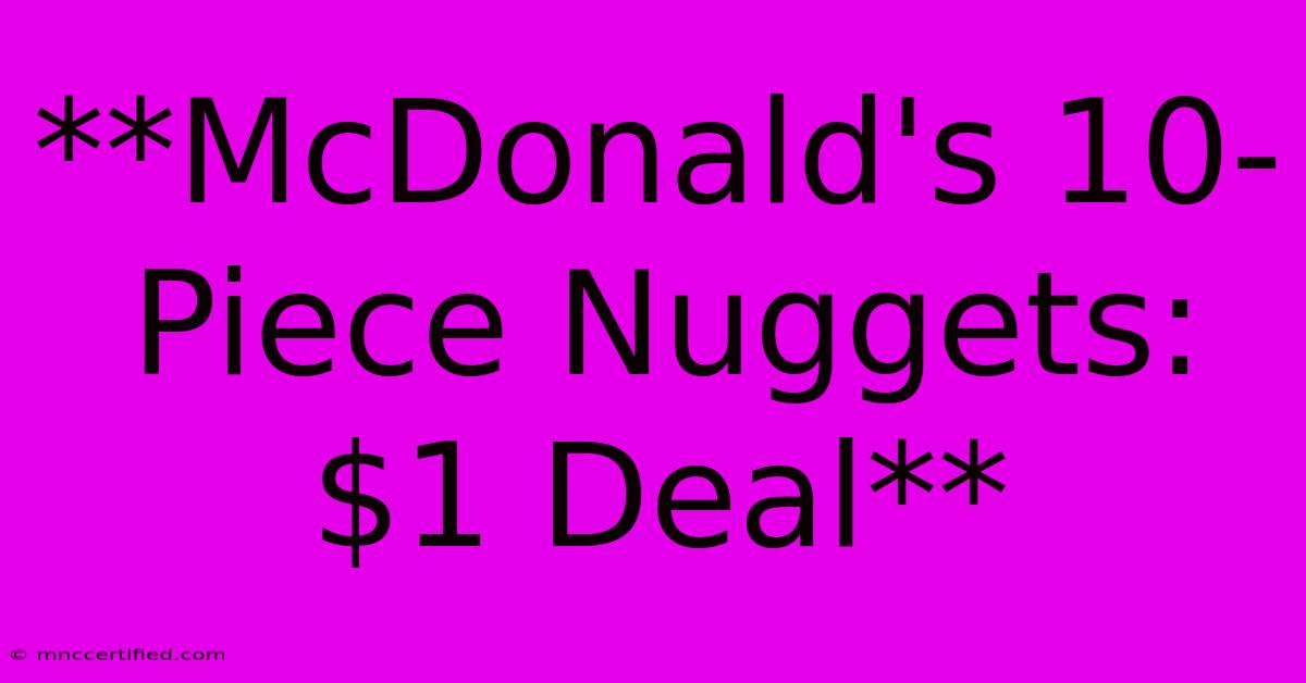 **McDonald's 10-Piece Nuggets: $1 Deal**