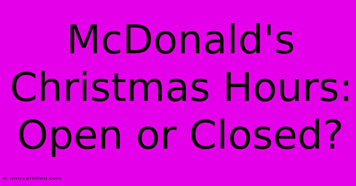 McDonald's Christmas Hours: Open Or Closed?