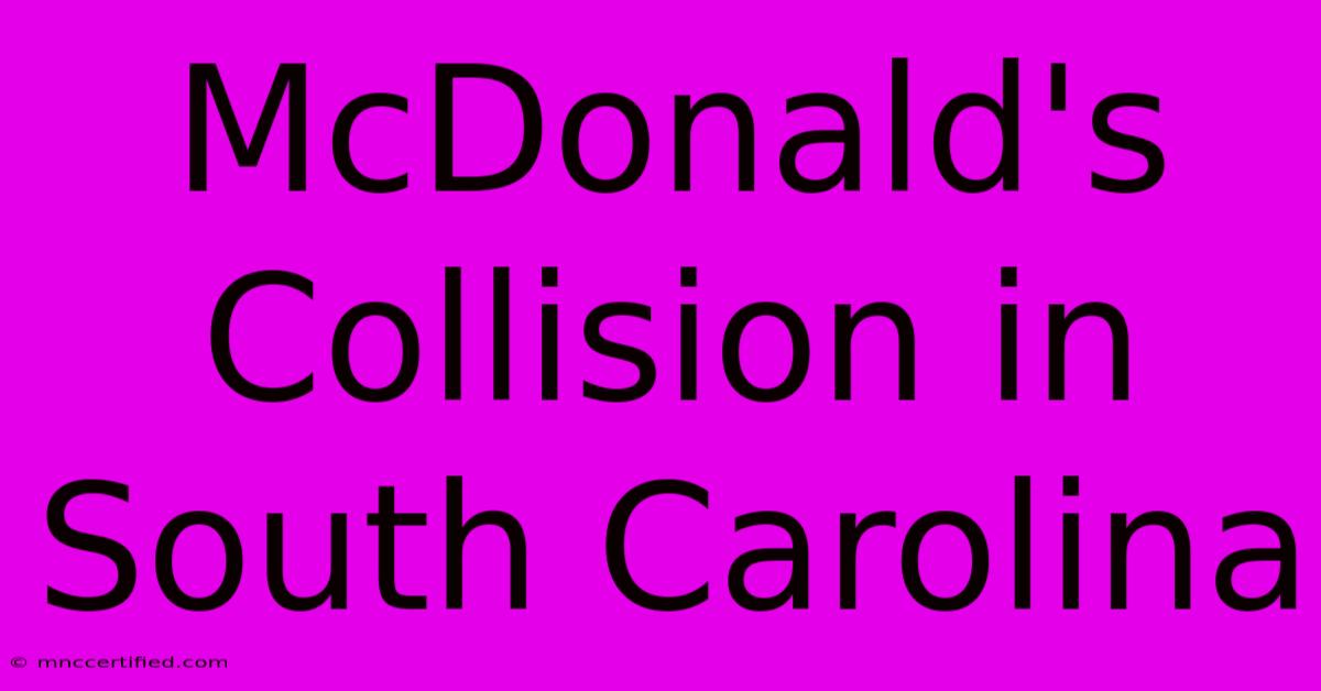 McDonald's Collision In South Carolina