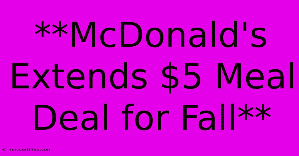 **McDonald's Extends $5 Meal Deal For Fall**