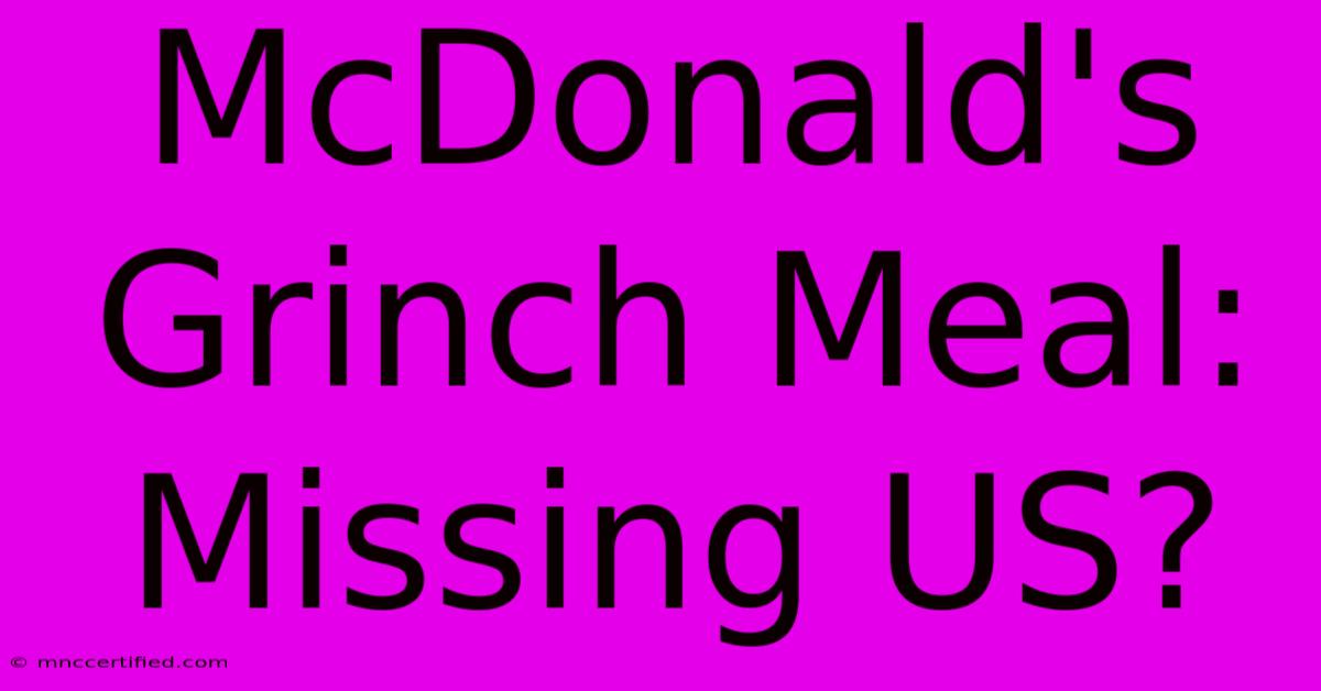 McDonald's Grinch Meal: Missing US?