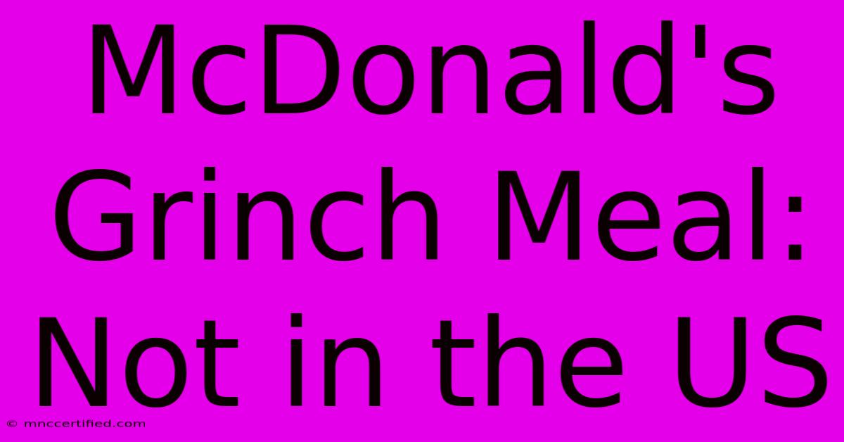 McDonald's Grinch Meal: Not In The US