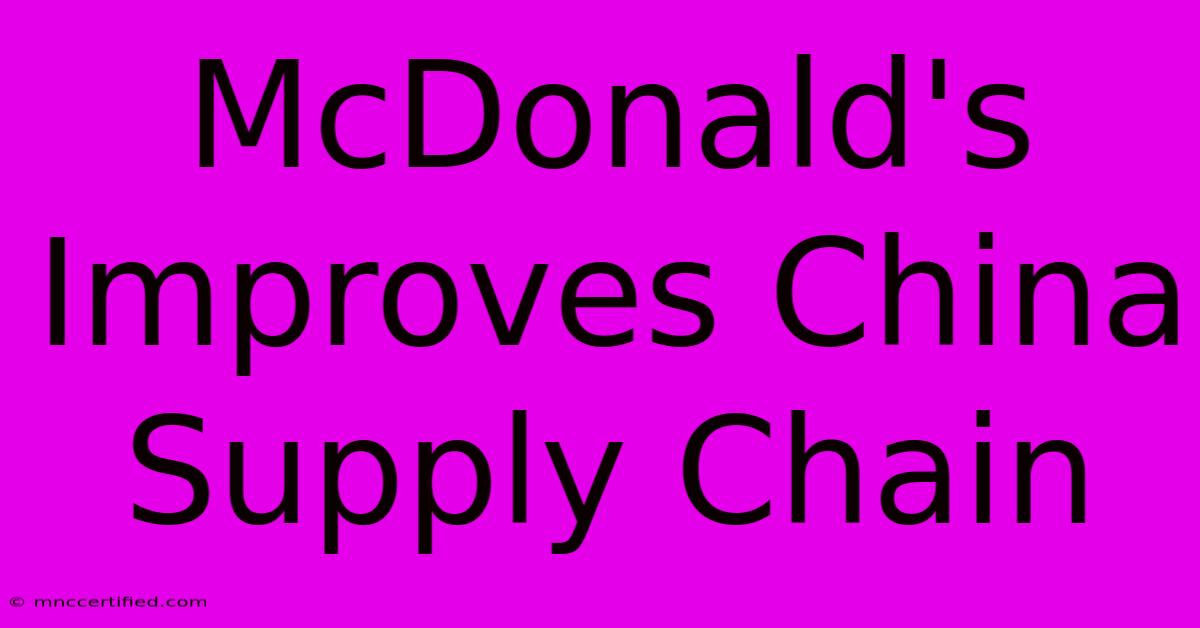 McDonald's Improves China Supply Chain