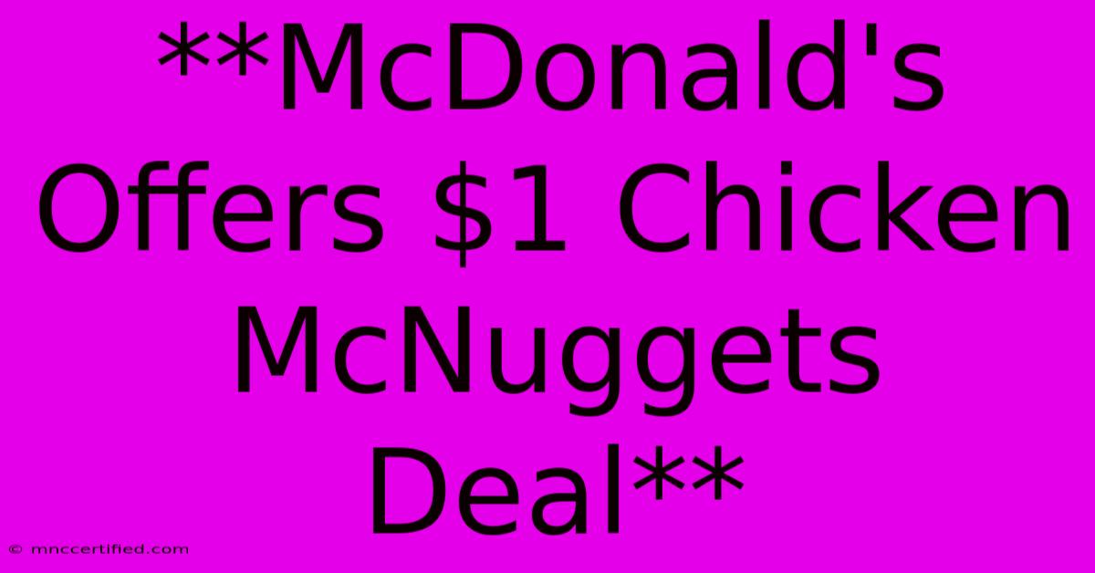 **McDonald's Offers $1 Chicken McNuggets Deal** 