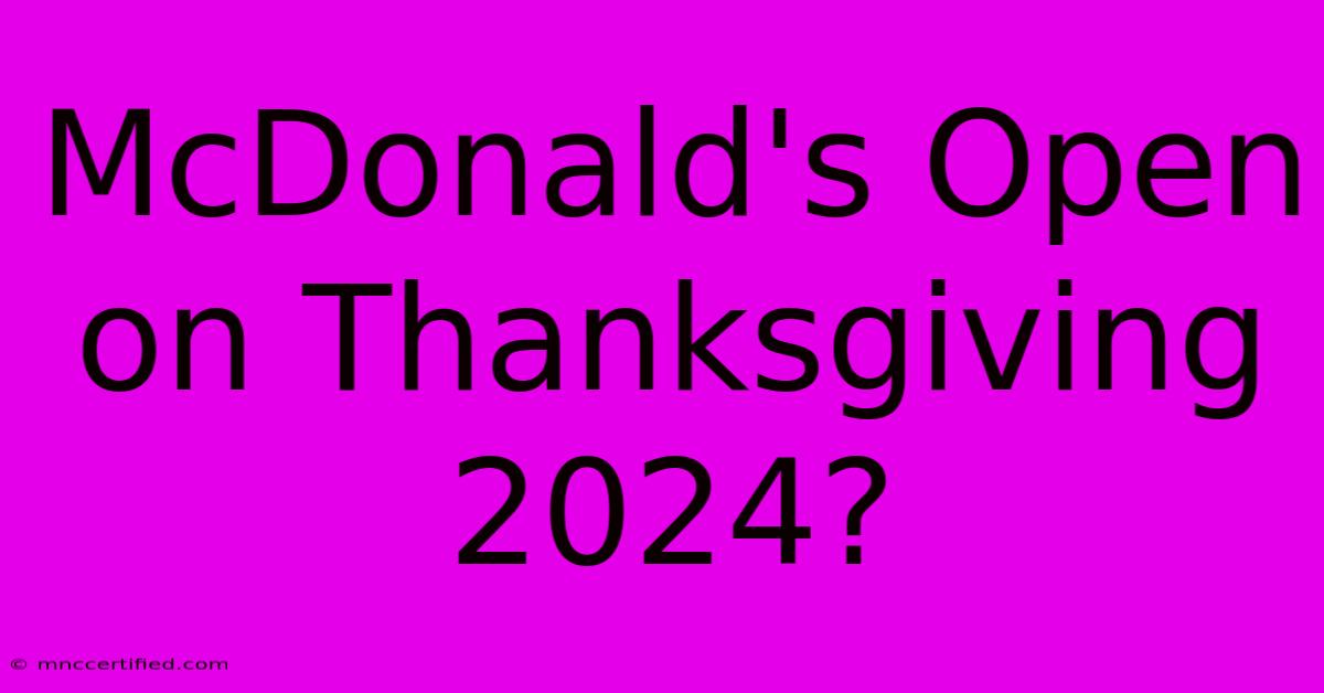 McDonald's Open On Thanksgiving 2024?