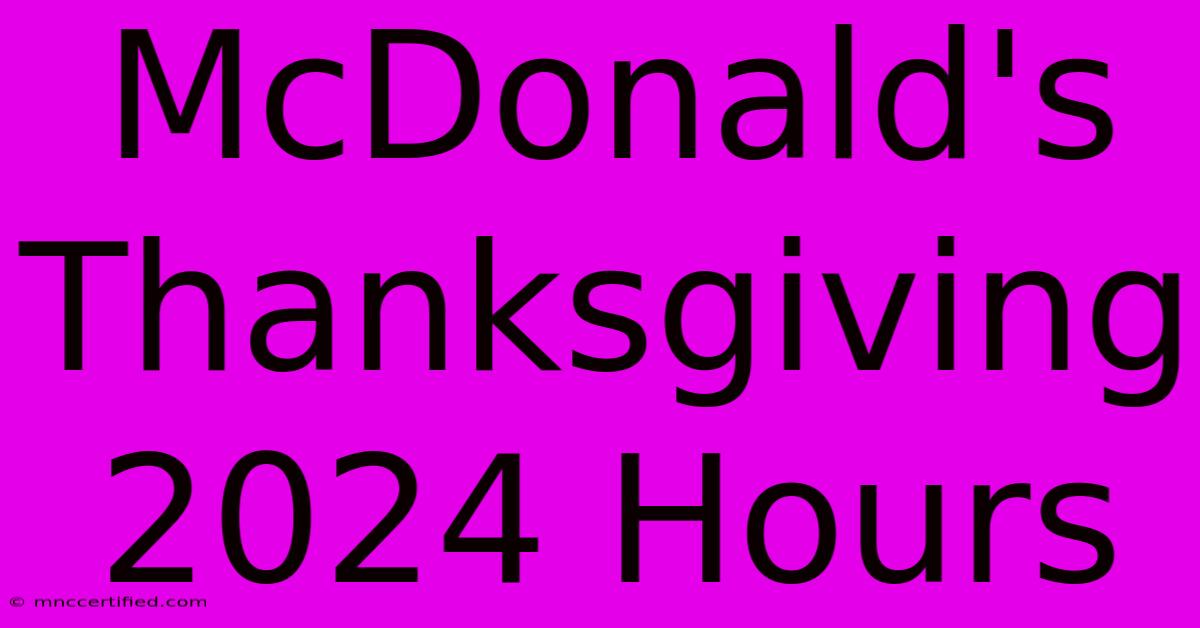 McDonald's Thanksgiving 2024 Hours