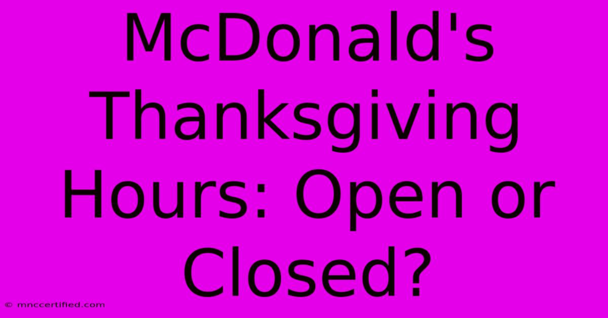 McDonald's Thanksgiving Hours: Open Or Closed?