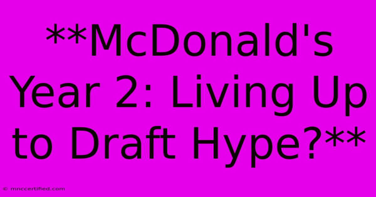 **McDonald's Year 2: Living Up To Draft Hype?**