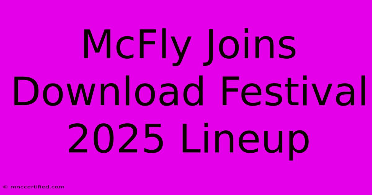 McFly Joins Download Festival 2025 Lineup 