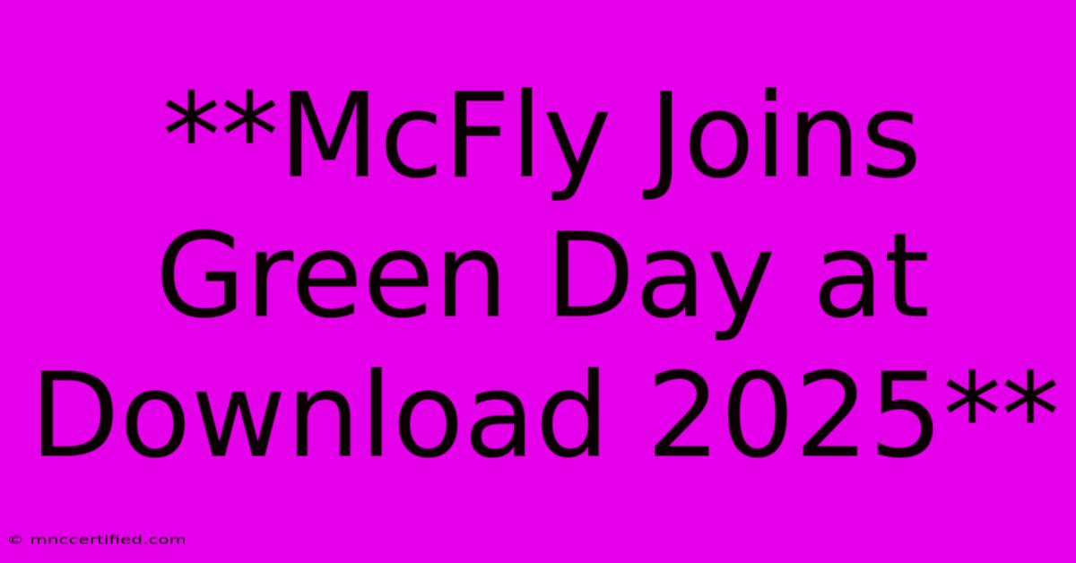 **McFly Joins Green Day At Download 2025** 