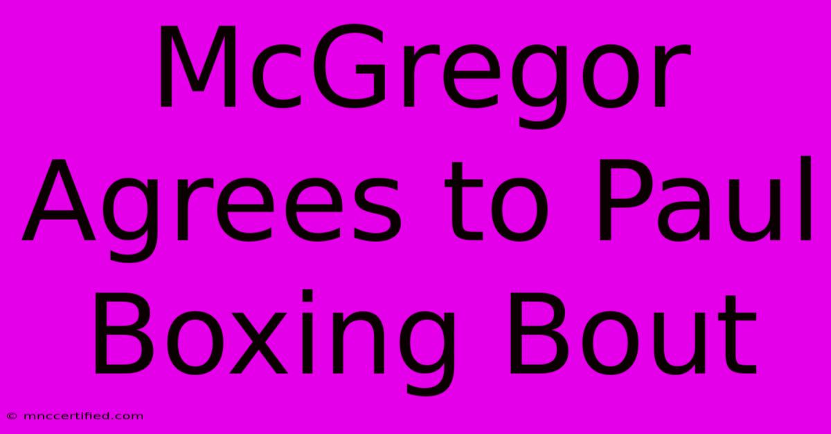 McGregor Agrees To Paul Boxing Bout