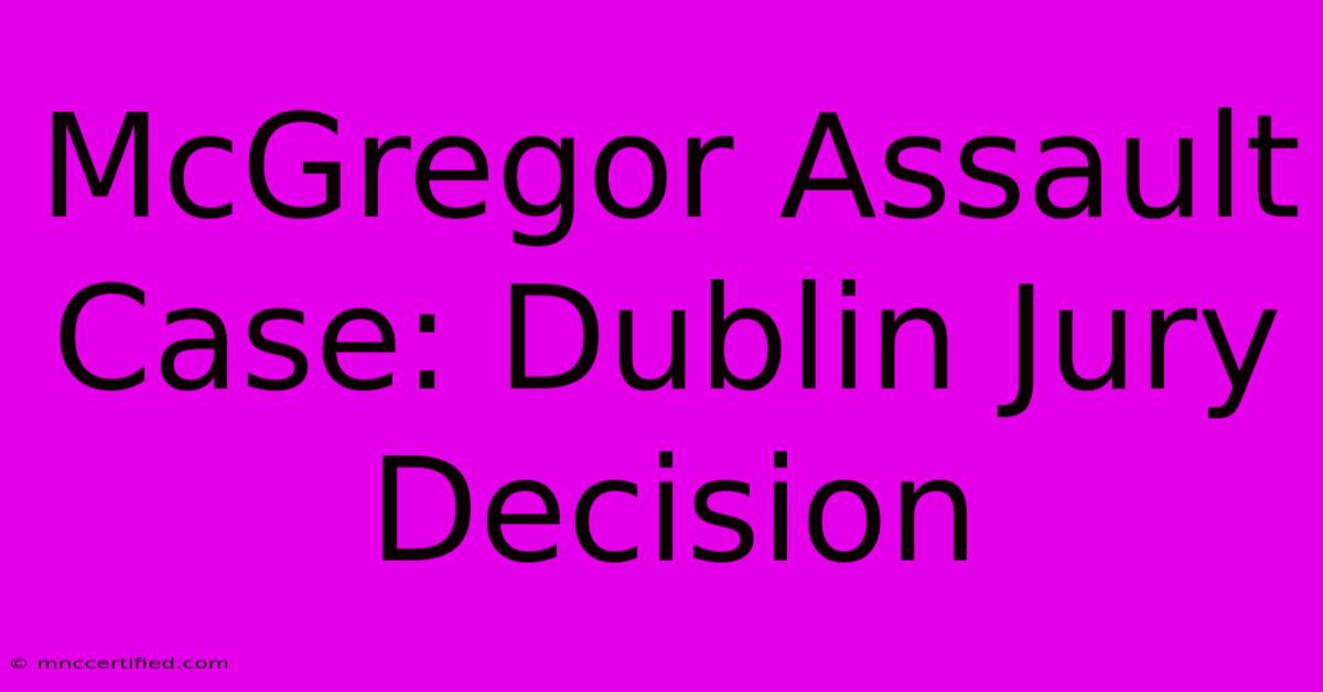 McGregor Assault Case: Dublin Jury Decision