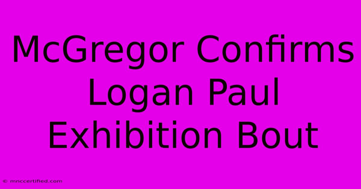 McGregor Confirms Logan Paul Exhibition Bout