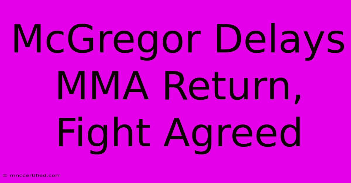 McGregor Delays MMA Return, Fight Agreed