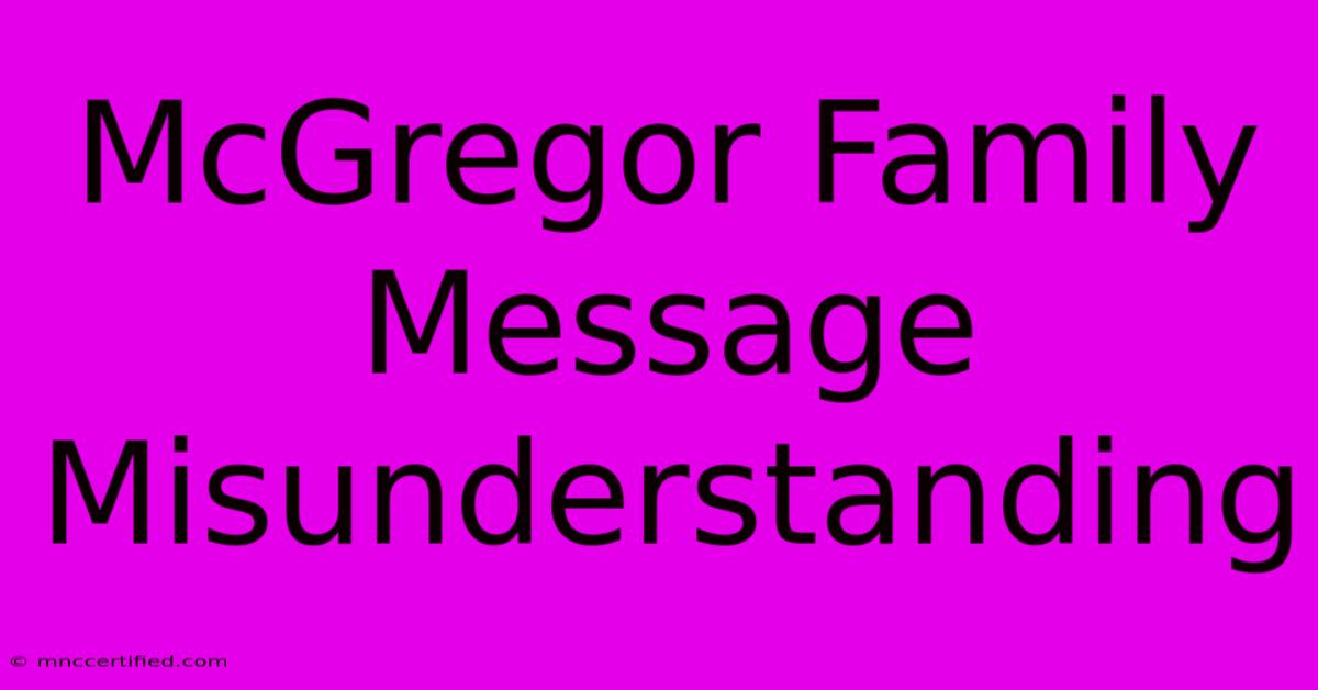 McGregor Family Message Misunderstanding