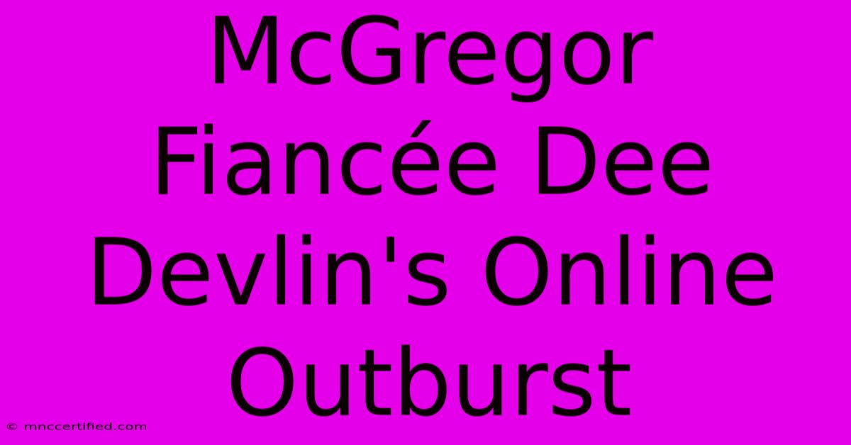 McGregor Fiancée Dee Devlin's Online Outburst