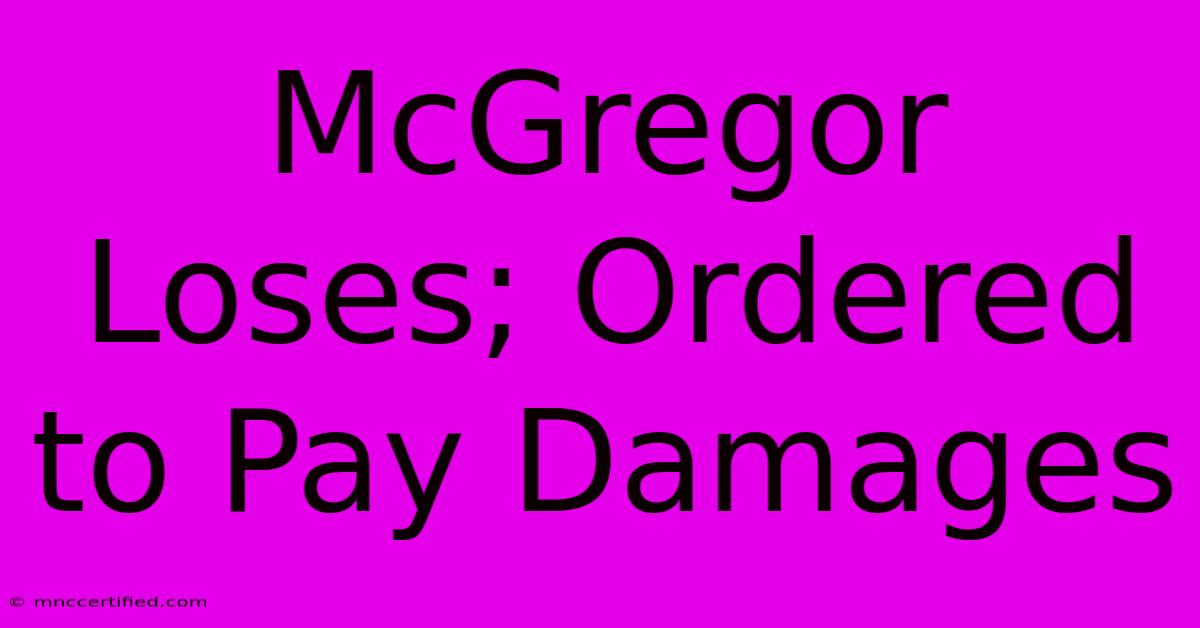 McGregor Loses; Ordered To Pay Damages