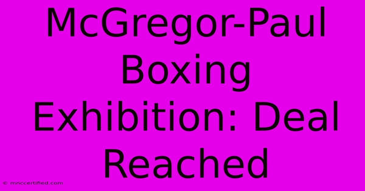 McGregor-Paul Boxing Exhibition: Deal Reached