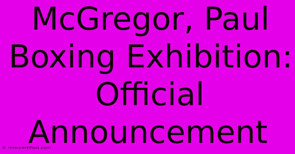 McGregor, Paul Boxing Exhibition: Official Announcement