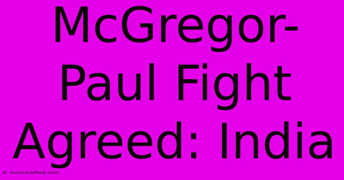 McGregor-Paul Fight Agreed: India