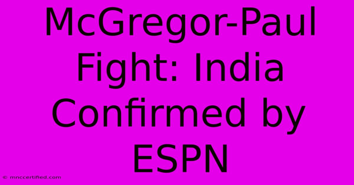 McGregor-Paul Fight: India Confirmed By ESPN