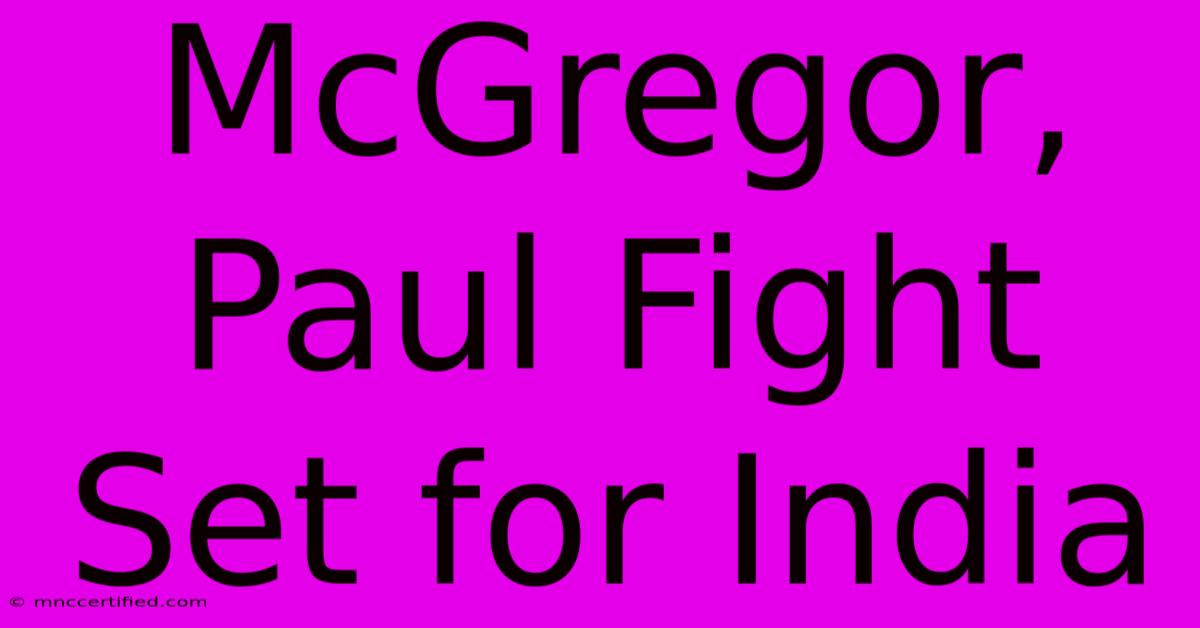 McGregor, Paul Fight Set For India