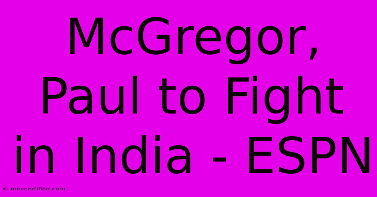 McGregor, Paul To Fight In India - ESPN