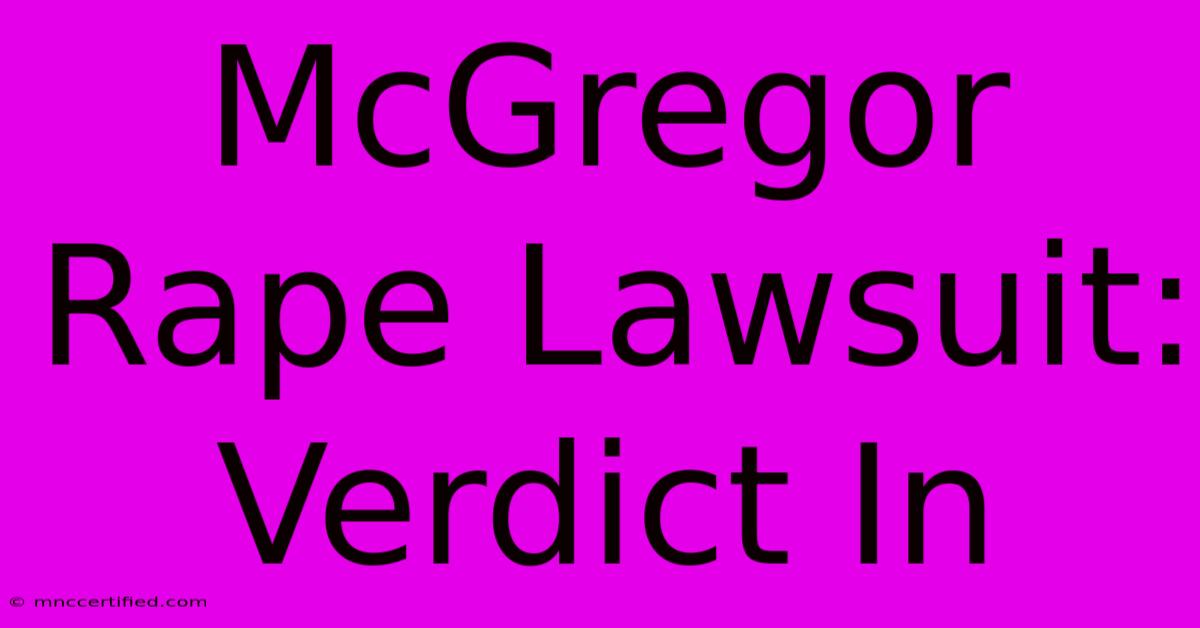 McGregor Rape Lawsuit: Verdict In