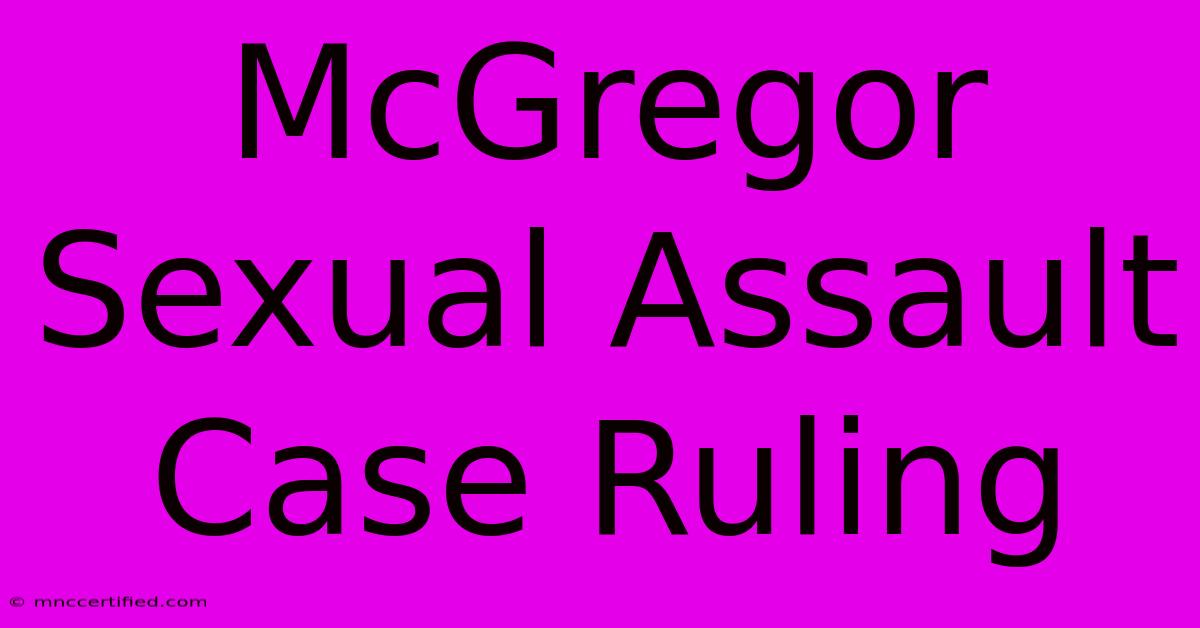 McGregor Sexual Assault Case Ruling