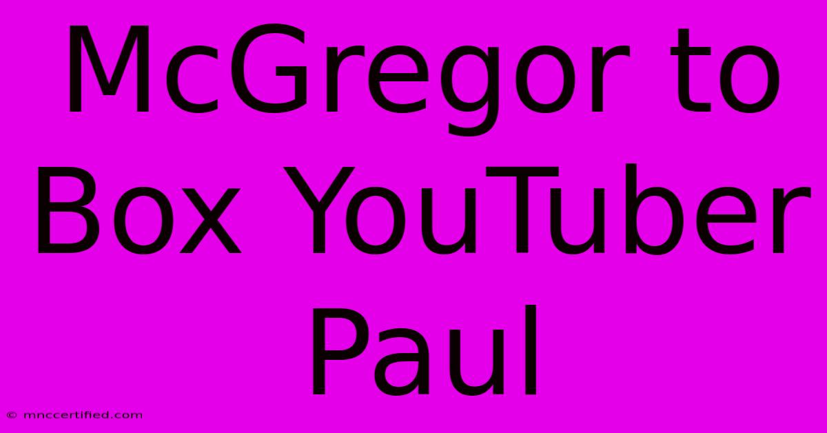 McGregor To Box YouTuber Paul