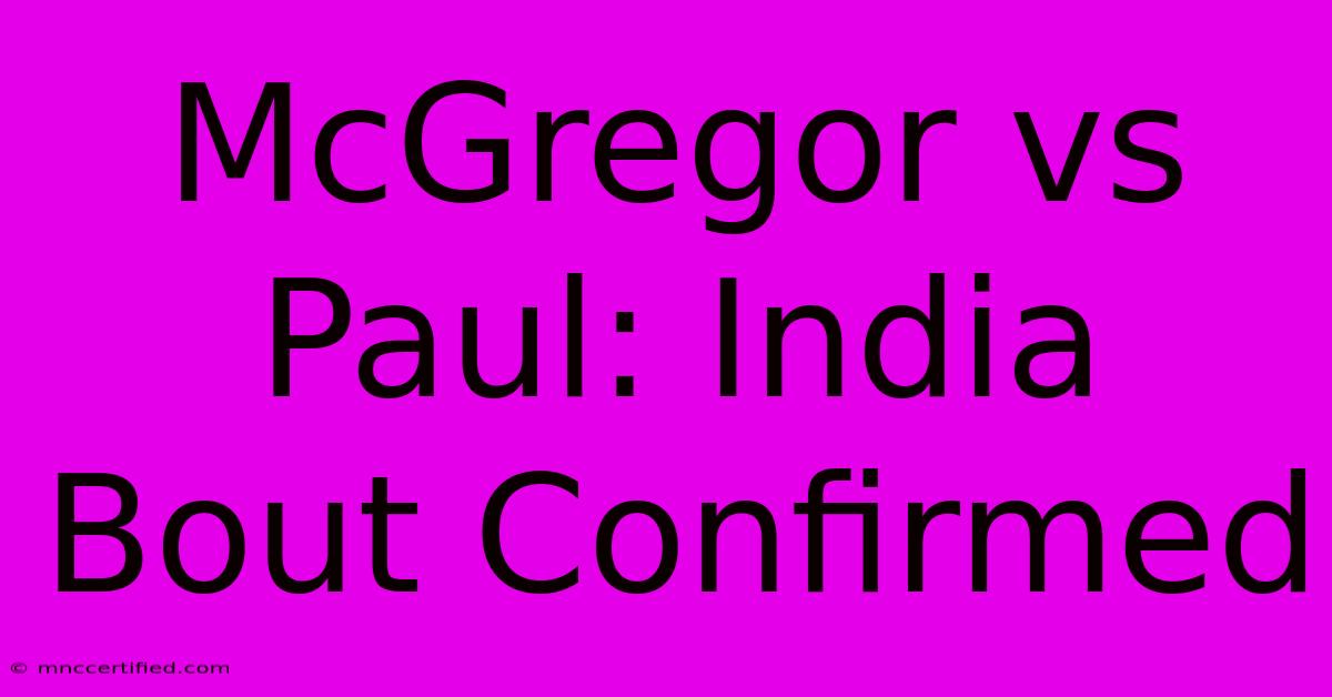 McGregor Vs Paul: India Bout Confirmed