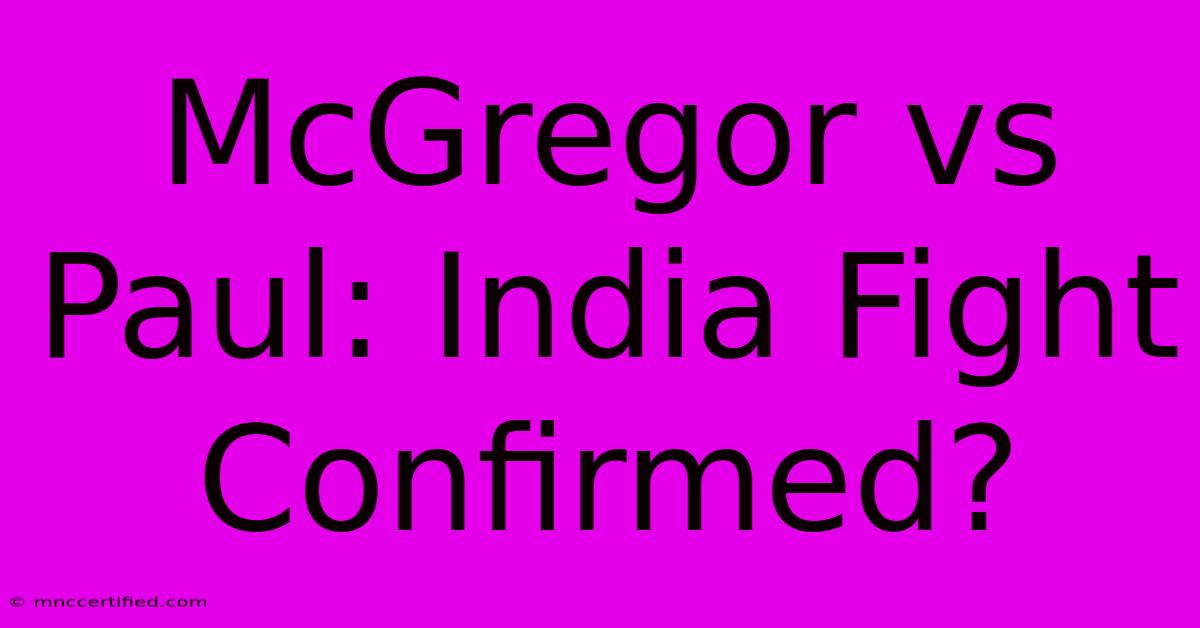 McGregor Vs Paul: India Fight Confirmed?