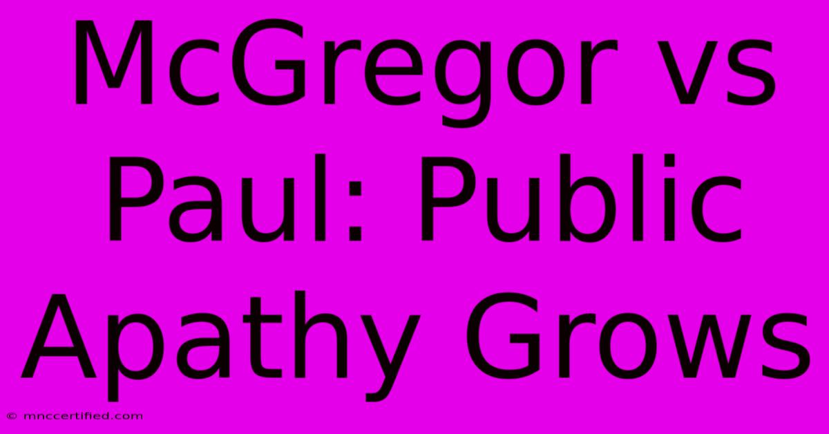 McGregor Vs Paul: Public Apathy Grows