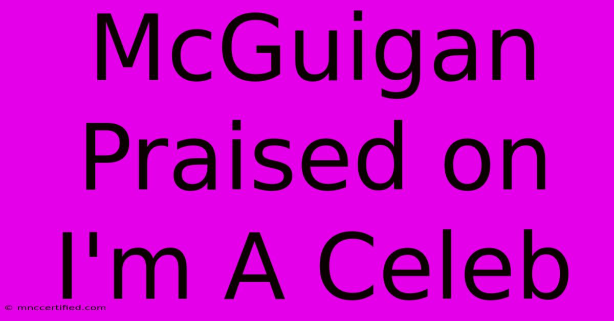 McGuigan Praised On I'm A Celeb